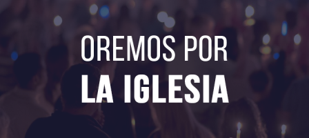 Oremos por la Iglesia
