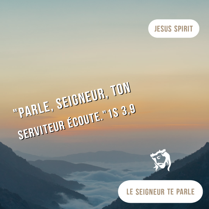 "Parle Seigneur, ton serviteur écoute !"