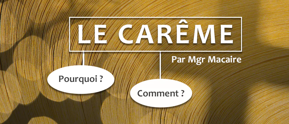 Le Carême : pourquoi ? comment ? (par Mgr Macaire)
