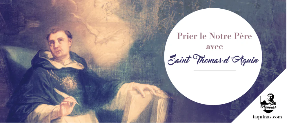 Prier le Notre Père avec saint Thomas d'Aquin