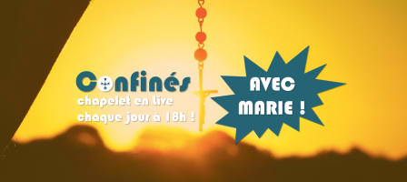 18H en DIRECT - Chapelet « Confinés avec Marie ! »