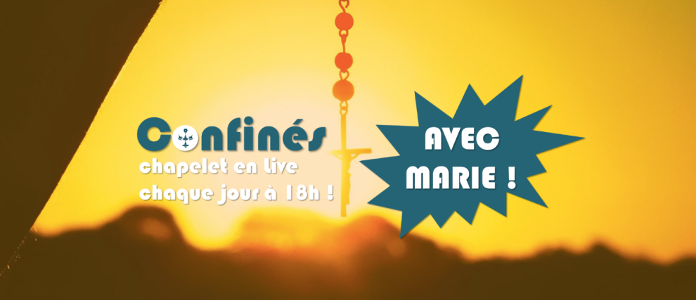 18H en DIRECT - Chapelet « Confinés avec Marie ! »