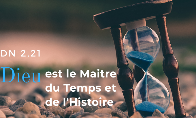 Dieu est le maître du Temps et de l'Histoire