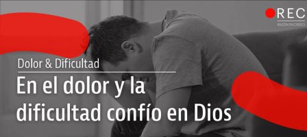 En el Dolor y la Dificultad, confío en Dios
