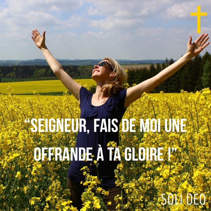 'Seigneur, fais de moi une offrande à ta Gloire!"