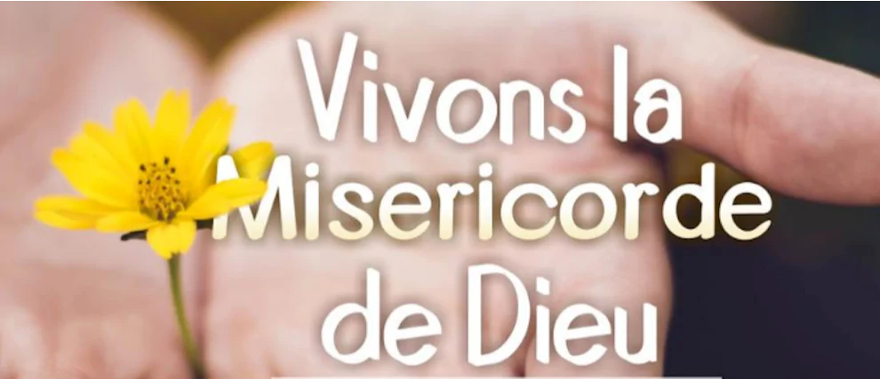 Vivons la Miséricorde de Dieu ! 