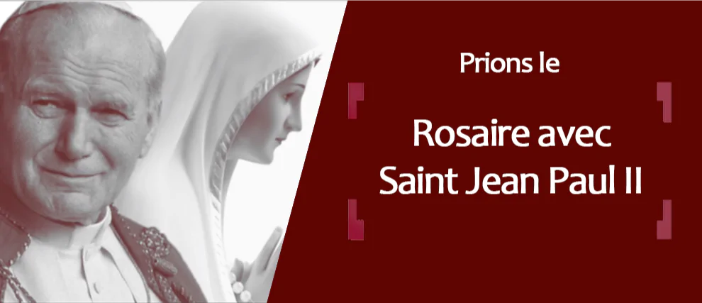 Prions le Rosaire avec Saint Jean-Paul II