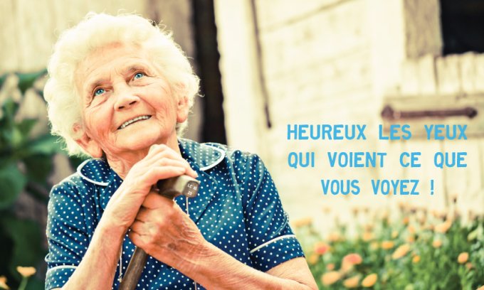 Heureux les yeux qui voient ce que vous voyez !