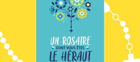 Un Rosaire dont vous êtes le héraut !