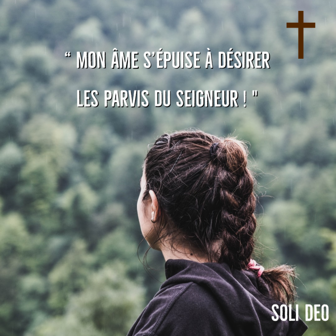 Mon âme s'épuise à désirer les parvis du Seigneur. " - Hozana