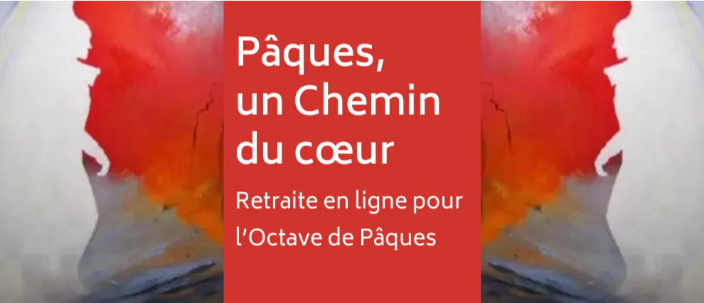 Un Chemin du cœur, une retraite pour l'Octave de Pâques