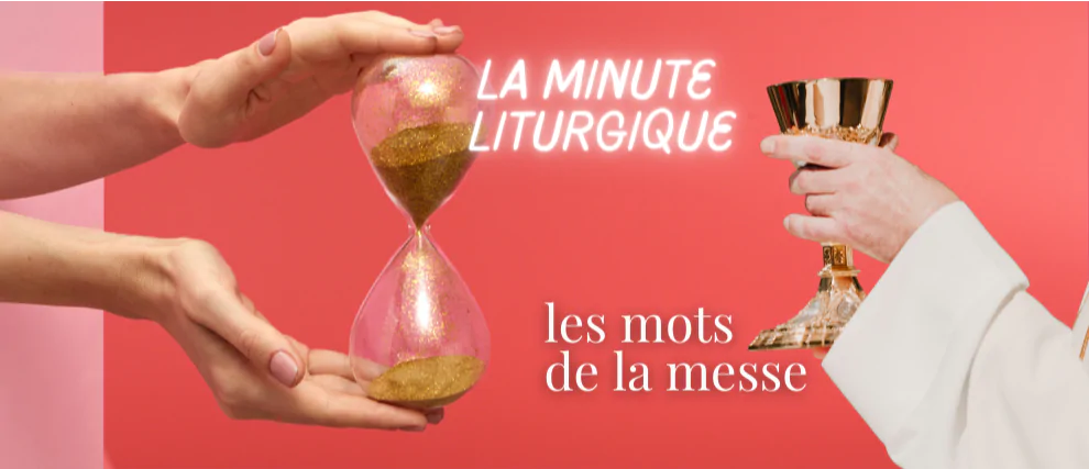La "minute liturgique", pour red&eacute;couvrir les mots de la messe