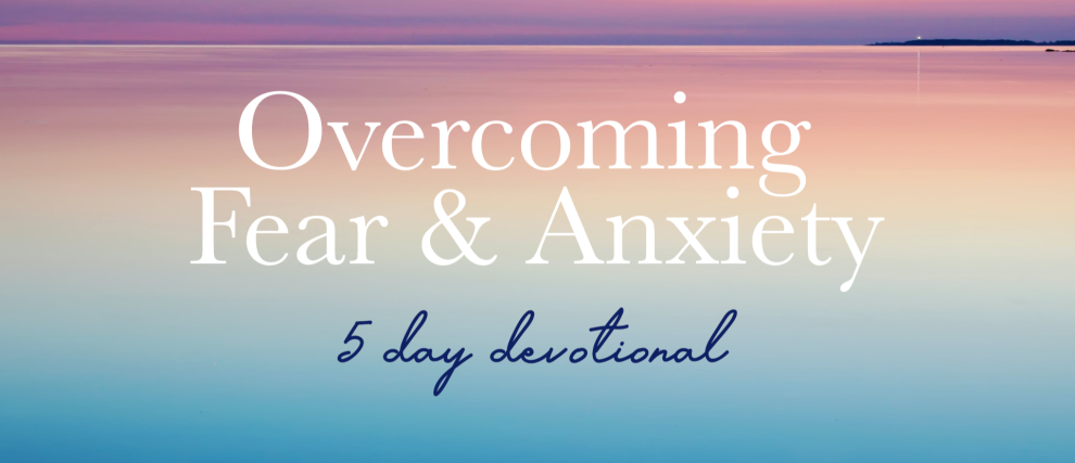 Overcoming Fear & Anxiety