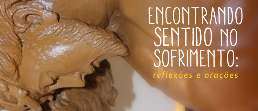 Encontrando sentido no sofrimento: reflexões e orações