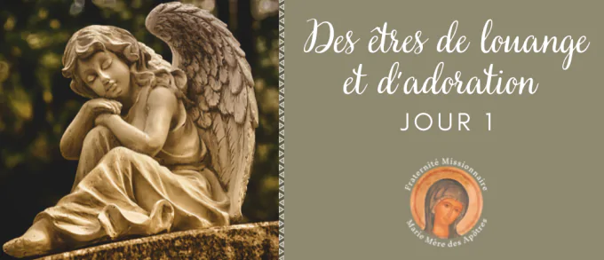 Neuvaine à son Ange-Gardien par Fraternité Missionnaire Marie Mère des Apôtres du 24 au 31 juillet 2023 162967-jour-1-les-anges-gardiens-des-etres-de-louange-et-d-adoration!680