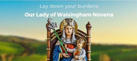 Lay down your burdens: Our Lady of Walsingham Novena