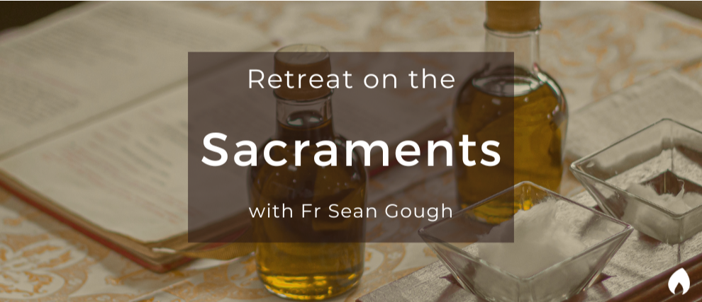Retreat on the Sacraments with Fr Sean Gough
