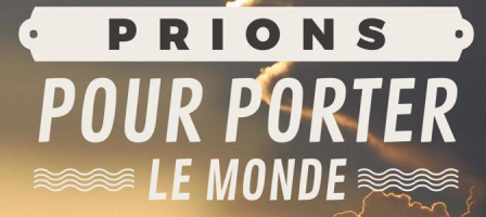 Prions pour porter le monde