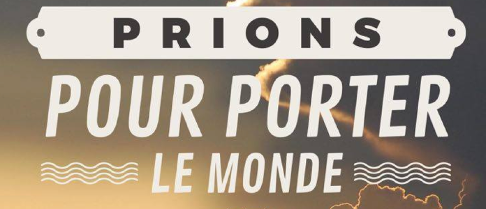 Prions pour porter le monde