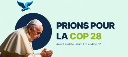 Prions pour la COP 28, avec Laudate Deum et Laudato Si'