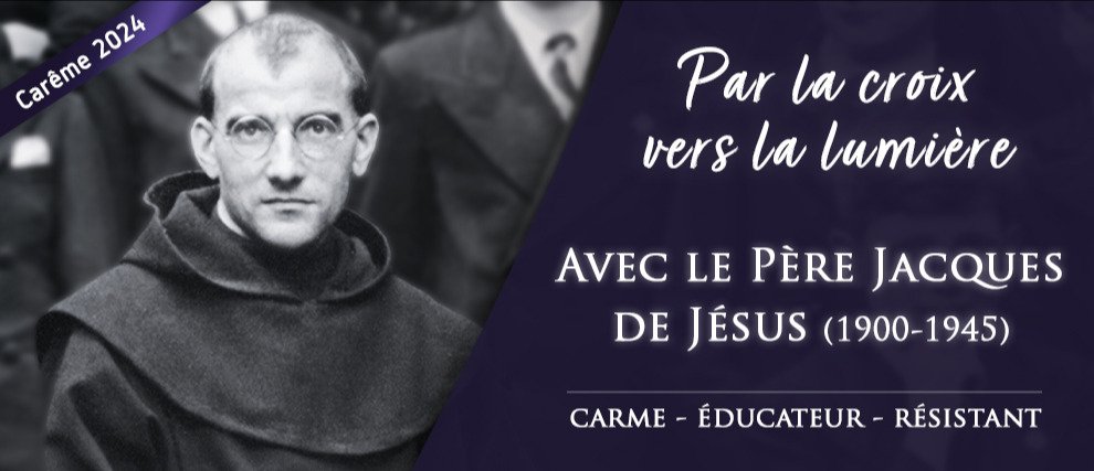 Carême 2024 : Avec le Père Jacques de Jésus (1900-1945)