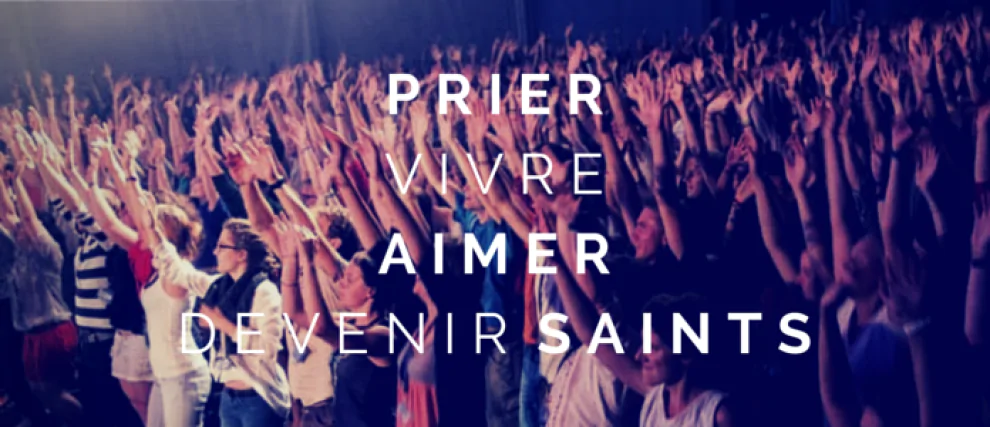 Prions pour vivre ! Aimer ! Devenir saints !