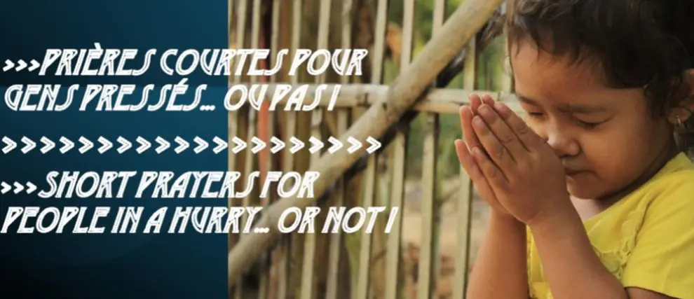 Prières courtes et rapides ! (Short and quick prayers)