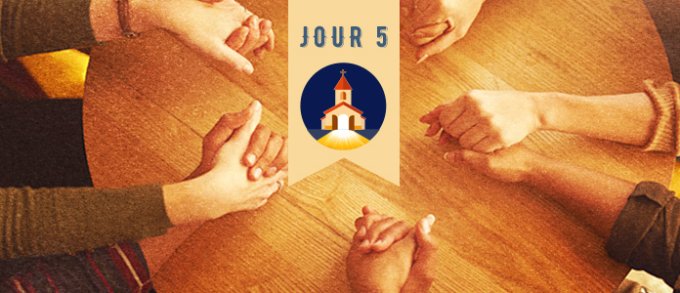 Jour 5 – Réunis en Son nom
