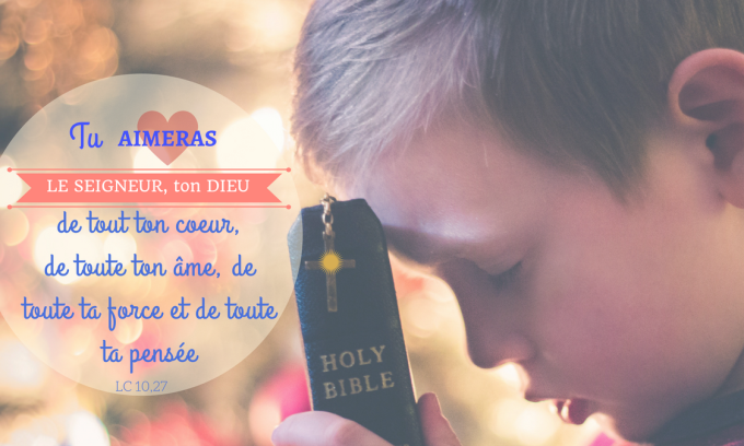 Tu aimeras le Seigneur, ton Dieu, de tout ton coeur