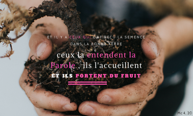 Ceux-là entendent la Parole, ils l’accueillent, et ils portent du fruit