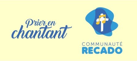 Prier en chantant avec la Communauté Recado
