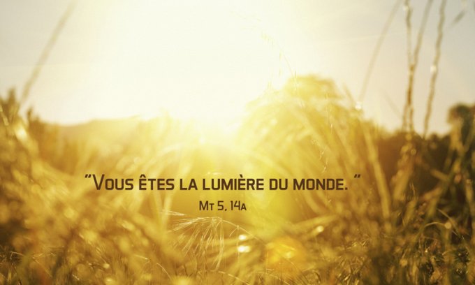 Vous êtes la lumière du monde